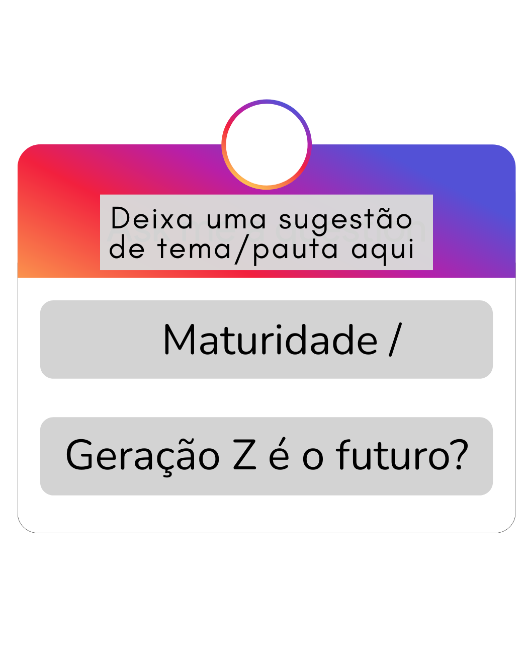 Em uma caixinha de sugestões de rede social _ estilo Meta _ a sugestão enviada lê: Maturidade / Geração Z é o futuro? 